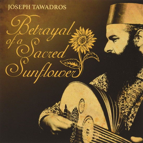 Cover for Tawadros, Joseph, Joseph Tawadros · Betrayal of a Sacred Sunflower (CD) (2019)