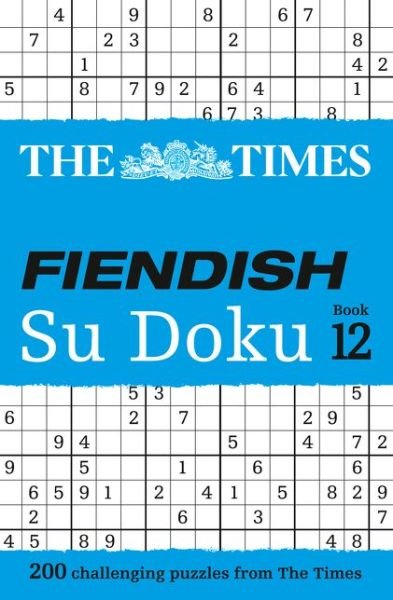 The Times Fiendish Su Doku Book 12: 200 Challenging Puzzles from the Times - The Times Su Doku - The Times Mind Games - Books - HarperCollins Publishers - 9780008285463 - January 10, 2019