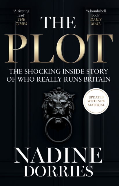 The Plot: The Shocking Inside Story of Who Really Runs Britain - Nadine Dorries - Kirjat - HarperCollins Publishers - 9780008623463 - torstai 4. heinäkuuta 2024