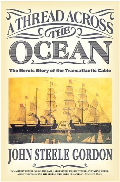 A Thread Across the Ocean: The Heroic Story of the Transatlantic Cable - John Steele Gordon - Libros - HarperCollins - 9780060524463 - 1 de julio de 2003