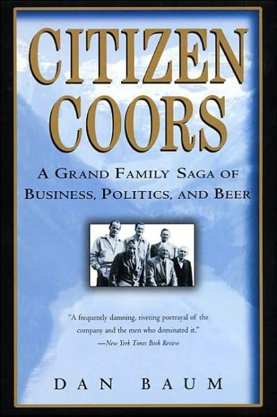 Cover for Dan Baum · Citizen Coors: a Grand Family Saga of Business, Politics, and Beer (Paperback Book) (2001)