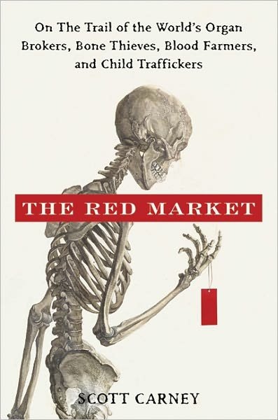 Cover for Scott Carney · The Red Market: On the Trail of the World's Organ Brokers, Bone Thieves, Blood Farmers, and Child Traffickers (Hardcover Book) (2011)