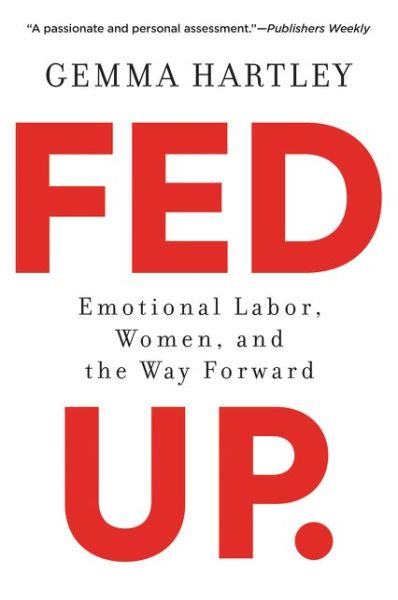 Cover for Gemma Hartley · Fed Up: Emotional Labor, Women, and the Way Forward (Paperback Book) (2020)