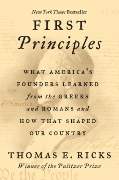 Cover for Thomas E. Ricks · First Principles: What America's Founders Learned from the Greeks and Romans and How That Shaped Our Country (Paperback Book) (2021)