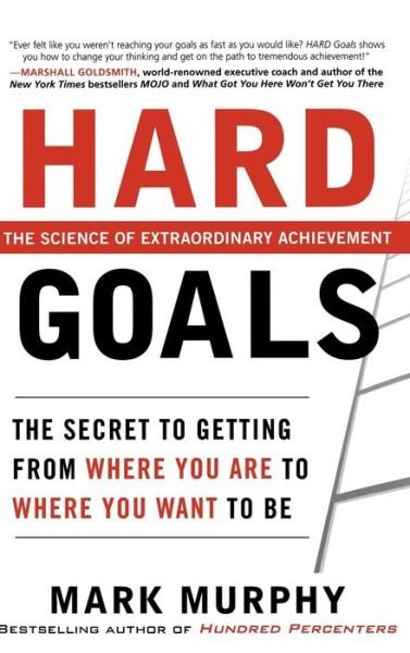 Cover for Mark Murphy · Hard Goals : the Secret to Getting from Where You Are to Where You Want to Be (Gebundenes Buch) (2010)