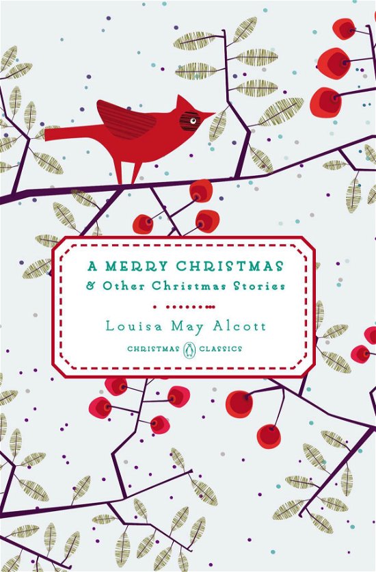 Cover for Louisa May Alcott · A Merry Christmas: And Other Christmas Stories - Penguin Christmas Classics (Hardcover Book) (2014)