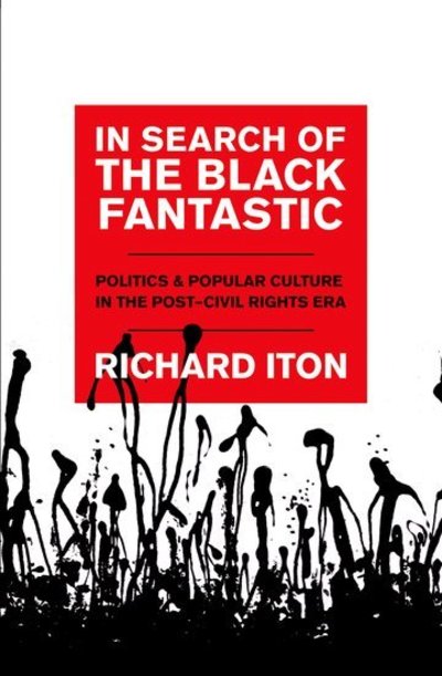 Cover for Iton, Richard (Associate Professor of African American Studies and Political Science, Associate Professor of African American Studies and Political Science, Northwestern University) · In Search of the Black Fantastic: Politics and Popular Culture in the Post-Civil Rights Era - Transgressing Boundaries: Studies in Black Politics and Black Communities (Hardcover Book) (2008)