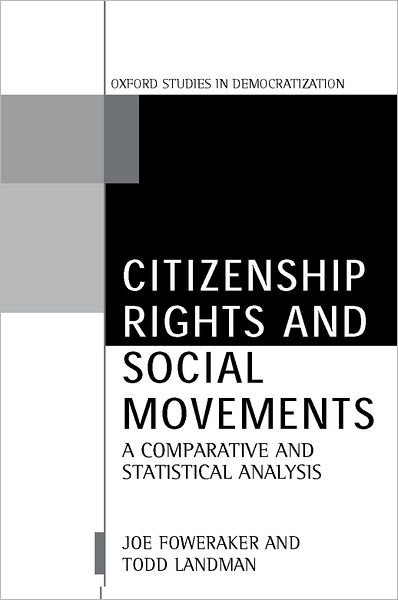 Cover for Foweraker, Joe (Professor of Government, and Director of the Centre for Mexican Studies, Professor of Government, and Director of the Centre for Mexican Studies, University of Essex) · Citizenship Rights and Social Movements: A Comparative and Statistical Analysis - Oxford Studies in Democratization (Taschenbuch) (2000)