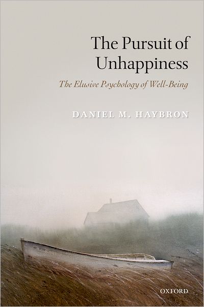 Cover for Haybron, Daniel M. (Saint Louis University, Missouri) · The Pursuit of Unhappiness: The Elusive Psychology of Well-Being (Taschenbuch) (2010)