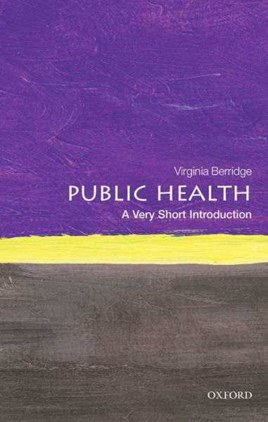 Cover for Berridge, Virginia (Director at the Centre for History in Public Health, London School of Hygiene and Tropical Medicine) · Public Health: A Very Short Introduction - Very Short Introductions (Paperback Book) (2016)