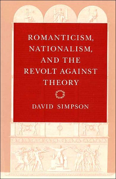 Romanticism, Nationalism, and the Revolt against Theory - David Simpson - Libros - The University of Chicago Press - 9780226759463 - 1 de junio de 1993