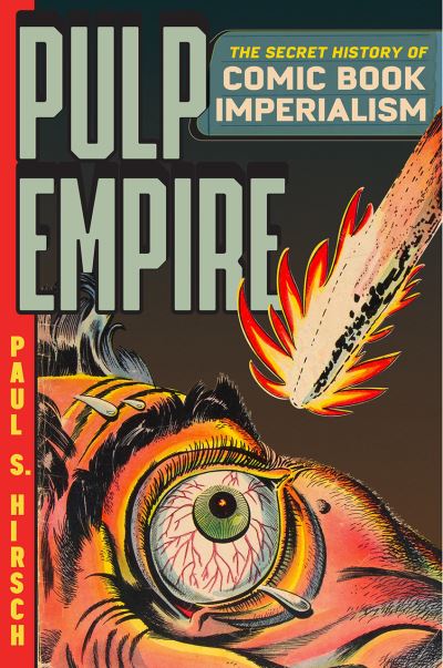 Cover for Paul S Hirsch · Pulp Empire: The Secret History of Comic Book Imperialism (Paperback Book) (2024)