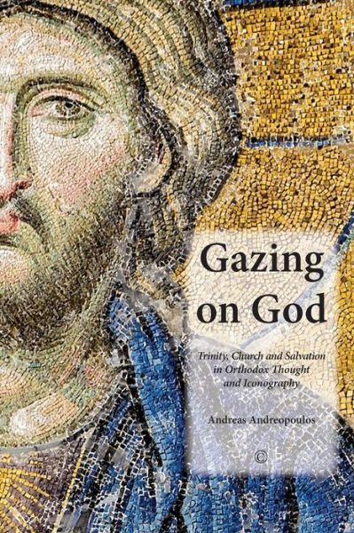 Cover for Andreas Andreopoulos · Gazing on God: Trinity, Church and Salvation in Orthodox Thought and Iconography (Paperback Book) (2013)