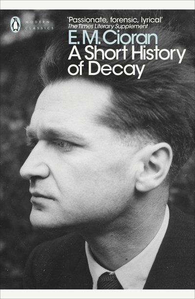 A Short History of Decay - Penguin Modern Classics - E. M. Cioran - Książki - Penguin Books Ltd - 9780241343463 - 2 sierpnia 2018