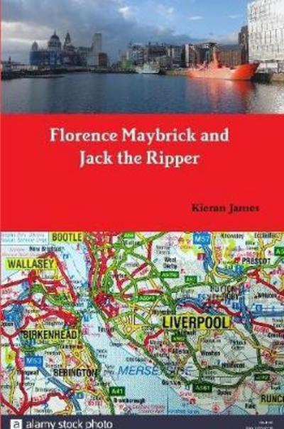 Florence Maybrick and Jack the Ripper - Kieran James - Books - Lulu.com - 9780244946463 - November 10, 2017