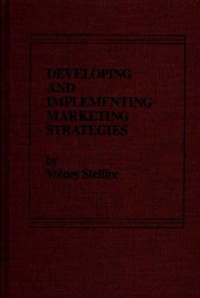 Developing and Implementing Marketing Strategies - Volney Stefflre - Books - Bloomsbury Publishing Plc - 9780275920463 - December 31, 1985