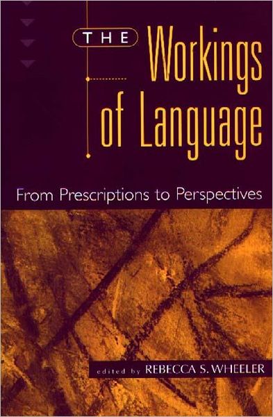 Cover for Rebecca S. Wheeler · The Workings of Language: From Prescriptions to Perspectives (Paperback Book) (1999)