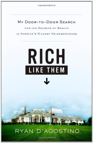 Cover for Ryan D'Agostino · Rich Like Them: My Door-to-Door Search for the Secrets of Wealth in America's Richest Neighborhoods (Hardcover Book) (2009)
