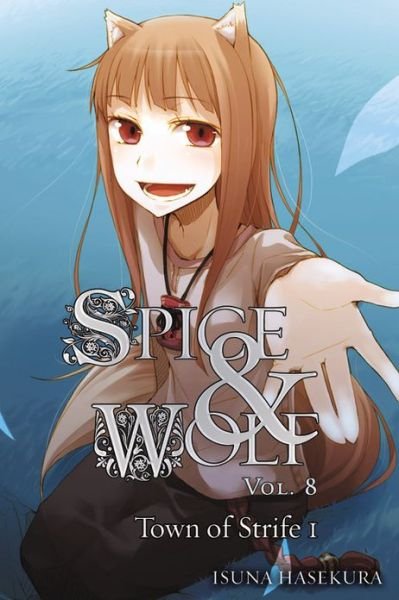 Cover for Isuna Haskura · Spice and Wolf, Vol. 8 (light novel): The Town of Strife I - SPICE AND WOLF LIGHT NOVEL SC (Taschenbuch) (2013)