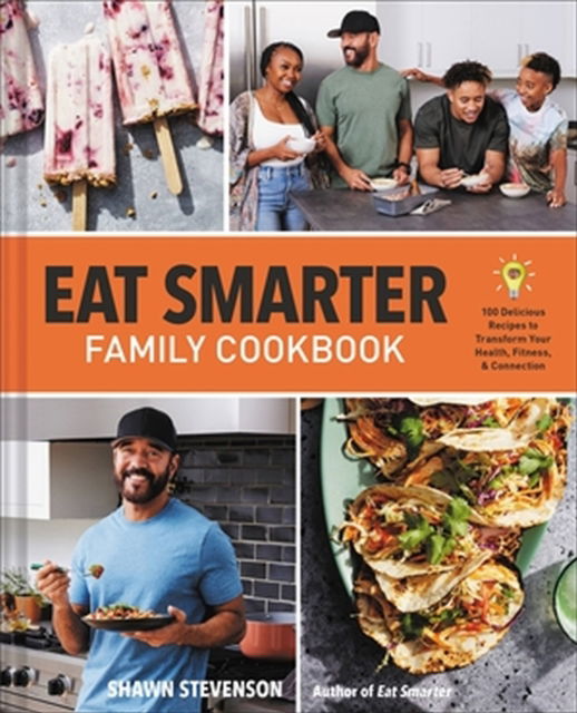 Cover for Shawn Stevenson · Eat Smarter Family Cookbook: 100 Delicious Recipes to Transform Your Health, Happiness, and Connection (Gebundenes Buch) (2023)