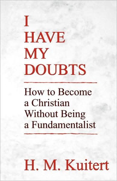 Cover for H. M. Kuitert · I Have My Doubts: How to Become a Christian Without Being a Fundmentalist (Pocketbok) [1st Ed. edition] (2012)