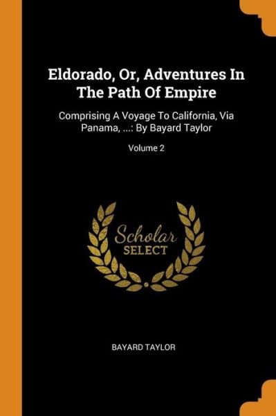 Cover for Bayard Taylor · Eldorado, Or, Adventures In The Path Of Empire (Paperback Bog) (2018)