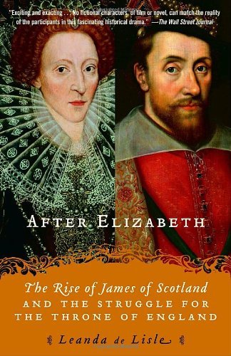 Cover for Leanda De Lisle · After Elizabeth: the Rise of James of Scotland and the Struggle for the Throne of England (Paperback Book) [Reprint edition] (2007)