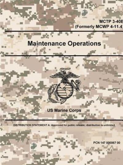 Maintenance Operations - MCTP 3-40E (Formerly MCWP 4-11.4) - Us Marine Corps - Bøger - Lulu.com - 9780359097463 - 17. september 2018