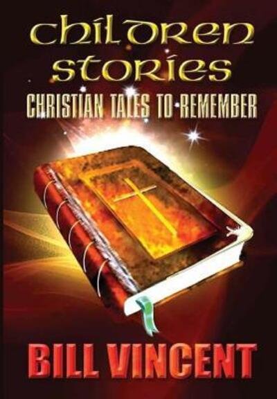 Cover for Bill Vincent · Children Stories Christian Tales to Remember (Hardcover Book) (2019)