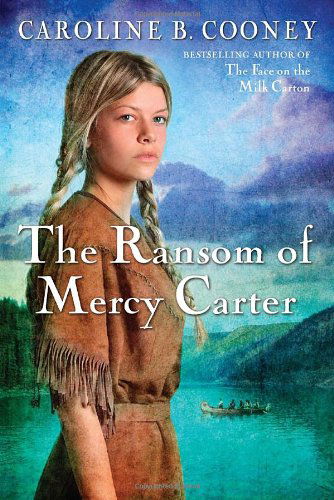 The Ransom of Mercy Carter - Caroline B. Cooney - Books - Random House Children's Books - 9780385740463 - August 9, 2011