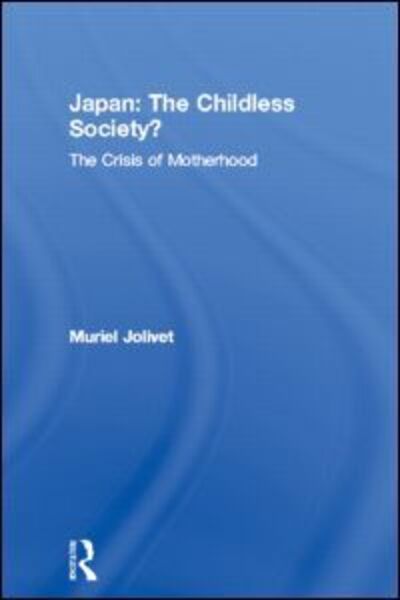 Cover for Muriel Jolivet · Japan: The Childless Society?: The Crisis of Motherhood (Hardcover Book) (1997)