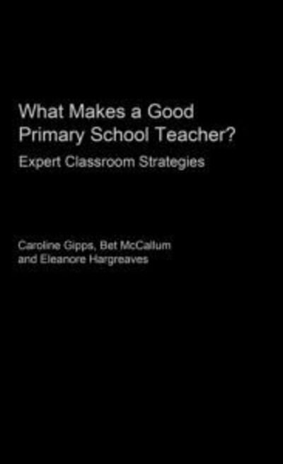 Cover for Caroline Gipps, Eleanore Hargreaves, Bet McCallum · What Makes a Good Primary School Teacher? (Hardcover Book) (2000)