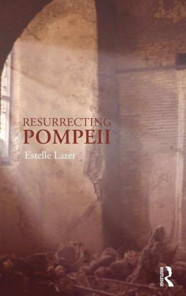 Cover for Lazer, Estelle (University of Sydney, Australia) · Resurrecting Pompeii (Hardcover Book) (2009)