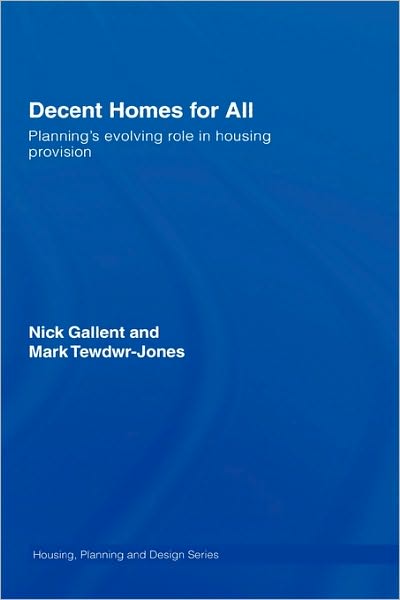 Cover for Gallent, Nick (The Bartlett School of Planning, University College London, UK) · Decent Homes for All: Planning's Evolving Role in Housing Provision - Housing, Planning and Design Series (Hardcover Book) (2006)