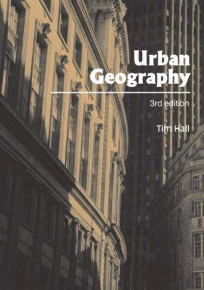 Urban Geography - Routledge Contemporary Human Geography Series - Tim Hall - Książki - Taylor & Francis Ltd - 9780415344463 - 9 marca 2006