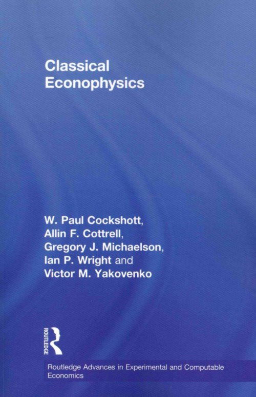 Cover for Cottrell, Allin F. (Wake Forest University, USA) · Classical Econophysics - Routledge Advances in Experimental and Computable Economics (Paperback Book) (2011)