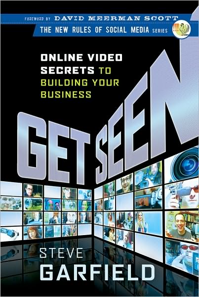 Cover for Steve Garfield · Get Seen: Online Video Secrets to Building Your Business - New Rules Social Media Series (Hardcover Book) (2010)