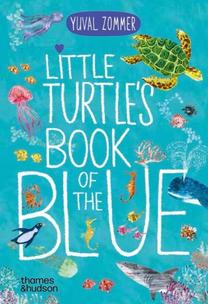 Little Turtle's Book of the Blue - The Big Book series - Yuval Zommer - Books - Thames & Hudson Ltd - 9780500653463 - April 4, 2024
