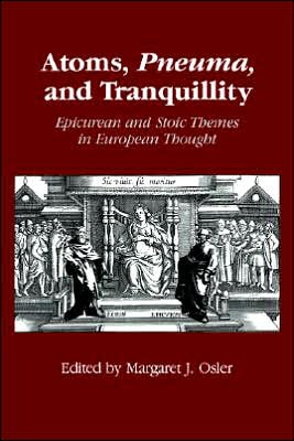 Cover for Margaret J Osler · Atoms, Pneuma, and Tranquillity: Epicurean and Stoic Themes in European Thought (Paperback Book) (2005)