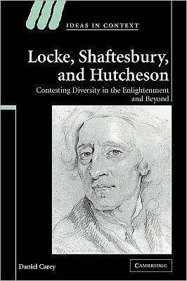 Cover for Carey, Daniel (National University of Ireland, Galway) · Locke, Shaftesbury, and Hutcheson: Contesting Diversity in the Enlightenment and Beyond - Ideas in Context (Paperback Book) (2009)