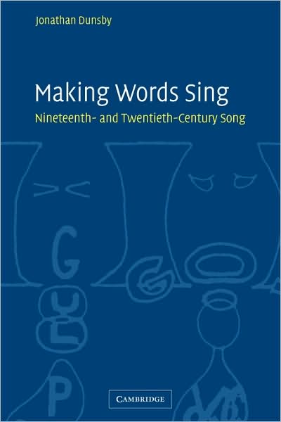 Cover for Dunsby, Jonathan (University of Reading) · Making Words Sing: Nineteenth- and Twentieth-Century Song (Paperback Book) (2009)