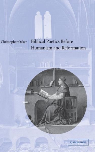 Cover for Ocker, Christopher (San Francisco Theological Seminary) · Biblical Poetics before Humanism and Reformation (Hardcover bog) (2002)