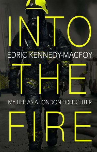 Cover for Edric Kennedy-Macfoy · Into the Fire: My Life as a London Firefighter (Paperback Bog) (2019)