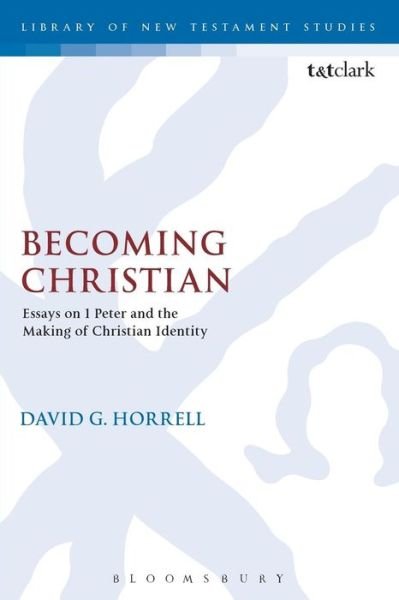 Cover for Horrell, Prof. David G. (University of Exeter, UK) · Becoming Christian: Essays on 1 Peter and the Making of Christian Identity - The Library of New Testament Studies (Paperback Book) (2015)