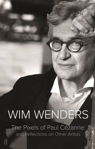 Cover for Wim Wenders · The Pixels of Paul Cezanne: And Reflections on Other Artists (Paperback Bog) [Main edition] (2018)