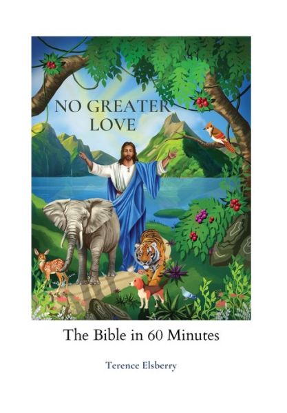 No Greater Love: The Bible in 60 Minutes - Terence Elsberry - Books - Publishdrive - 9780578395463 - March 17, 2022
