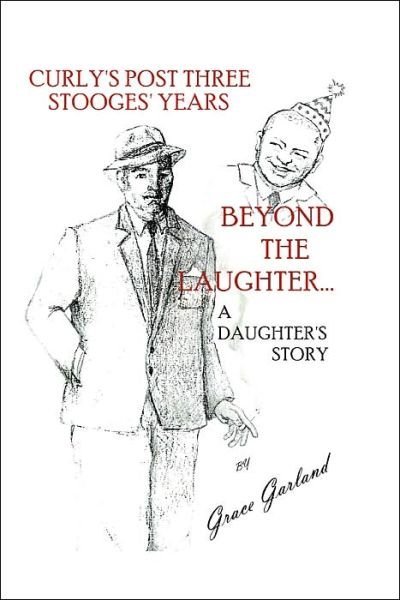 Cover for Grace Garland · Beyond the Laughter...: a Daughter's Story of Curly's Post Three Stooges Years (Paperback Book) (2001)