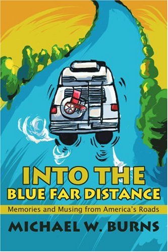 Cover for Michael Burns · Into the Blue Far Distance: Memories and Musing from America's Roads (Paperback Book) (2002)