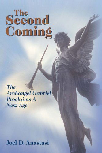 Cover for Joel Anastasi · The Second Coming: the Archangel Gabriel Proclaims a New Age (Paperback Book) (2008)