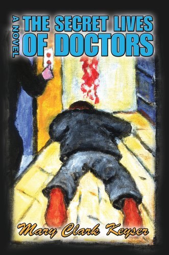 The Secret Lives of Doctors - Mary Clark Keyser - Books - iUniverse - 9780595688463 - May 7, 2007
